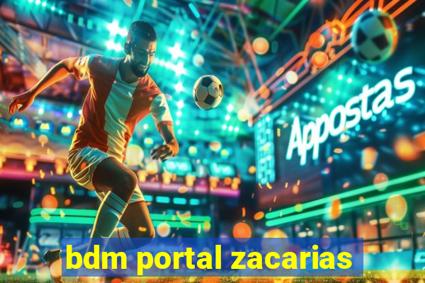 bdm portal zacarias